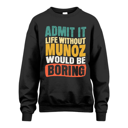 MUNOZ HH88-K2-106–Personalized Funny Quote Apparel “Life Without NAME Would Be Boring”