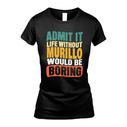 MURILLO  HH88-K2-106–Personalized Funny Quote Apparel “Life Without NAME Would Be Boring”