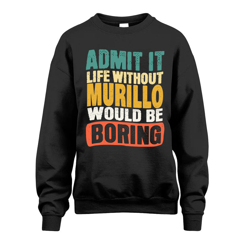 MURILLO  HH88-K2-106–Personalized Funny Quote Apparel “Life Without NAME Would Be Boring”