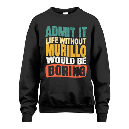 MURILLO  HH88-K2-106–Personalized Funny Quote Apparel “Life Without NAME Would Be Boring”