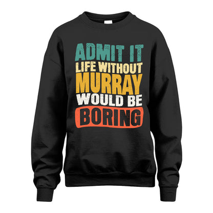 MURRAY HH88-K2-106–Personalized Funny Quote Apparel “Life Without NAME Would Be Boring”