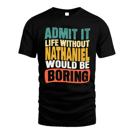 NATHANIEL  HH88-K2-106–Personalized Funny Quote Apparel “Life Without NAME Would Be Boring”
