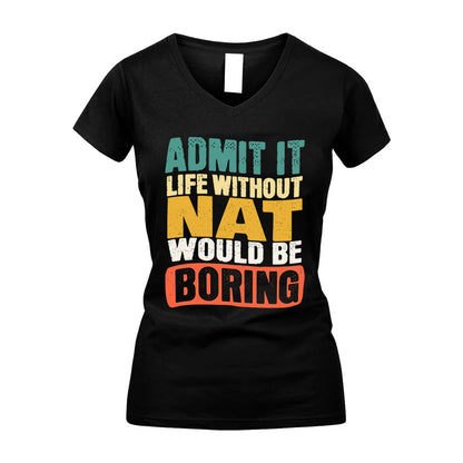 NAT HH88-K2-106–Personalized Funny Quote Apparel “Life Without NAME Would Be Boring”