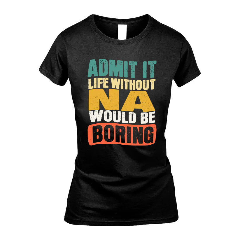NA HH88-K2-106–Personalized Funny Quote Apparel “Life Without NAME Would Be Boring”