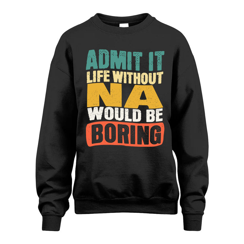 NA HH88-K2-106–Personalized Funny Quote Apparel “Life Without NAME Would Be Boring”