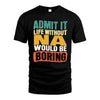 NA HH88-K2-106–Personalized Funny Quote Apparel “Life Without NAME Would Be Boring”