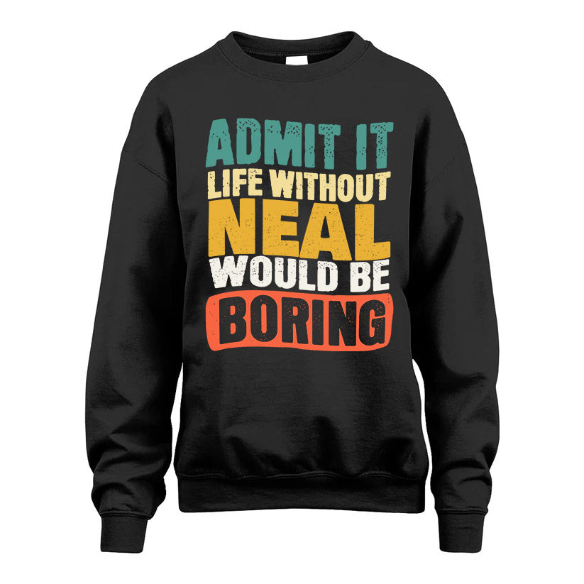 NEAL HH88-K2-106–Personalized Funny Quote Apparel “Life Without NAME Would Be Boring”