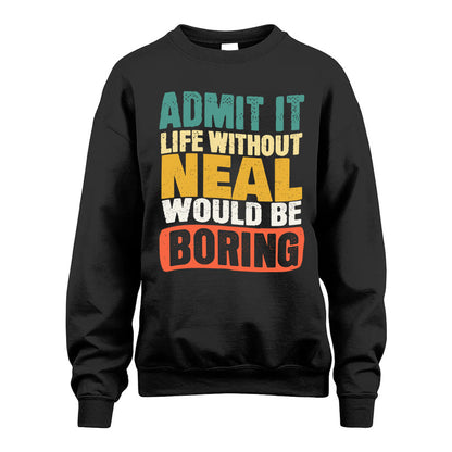 NEAL HH88-K2-106–Personalized Funny Quote Apparel “Life Without NAME Would Be Boring”
