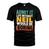NEIL HH88-K2-106–Personalized Funny Quote Apparel “Life Without NAME Would Be Boring”