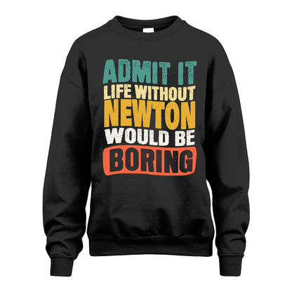 NEWTON  HH88-K2-106–Personalized Funny Quote Apparel “Life Without NAME Would Be Boring”
