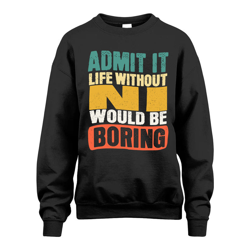 NI  HH88-K2-106–Personalized Funny Quote Apparel “Life Without NAME Would Be Boring”