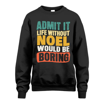 NOEL HH88-K2-106–Personalized Funny Quote Apparel “Life Without NAME Would Be Boring”