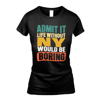 NY  HH88-K2-106–Personalized Funny Quote Apparel “Life Without NAME Would Be Boring”