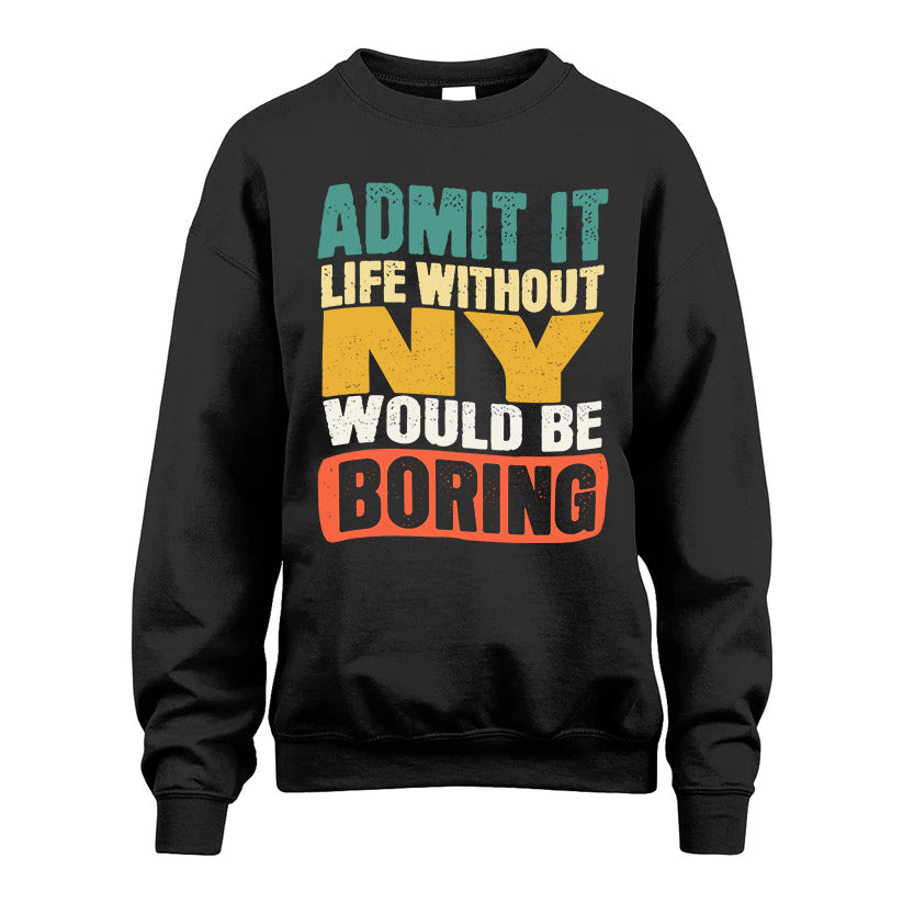 NY  HH88-K2-106–Personalized Funny Quote Apparel “Life Without NAME Would Be Boring”