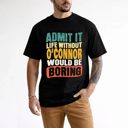 O-CONNOR  HH88-K2-106–Personalized Funny Quote Apparel “Life Without NAME Would Be Boring”