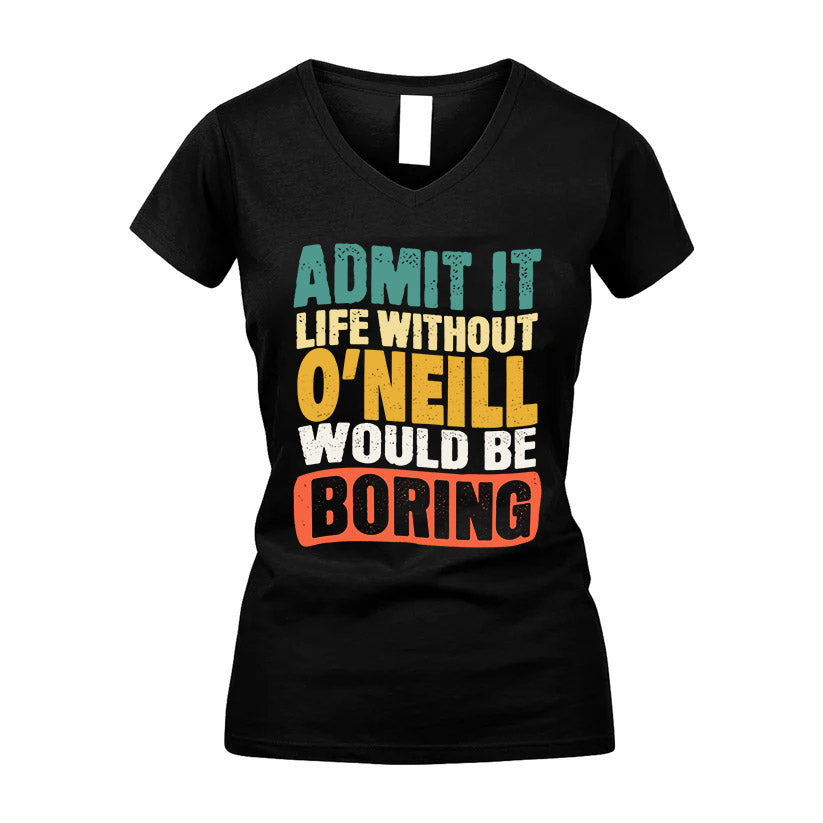 O-NEILL  HH88-K2-106–Personalized Funny Quote Apparel “Life Without NAME Would Be Boring”