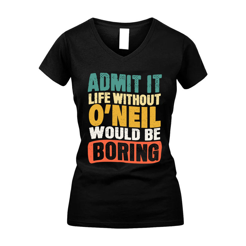 O-NEIL HH88-K2-106–Personalized Funny Quote Apparel “Life Without NAME Would Be Boring”