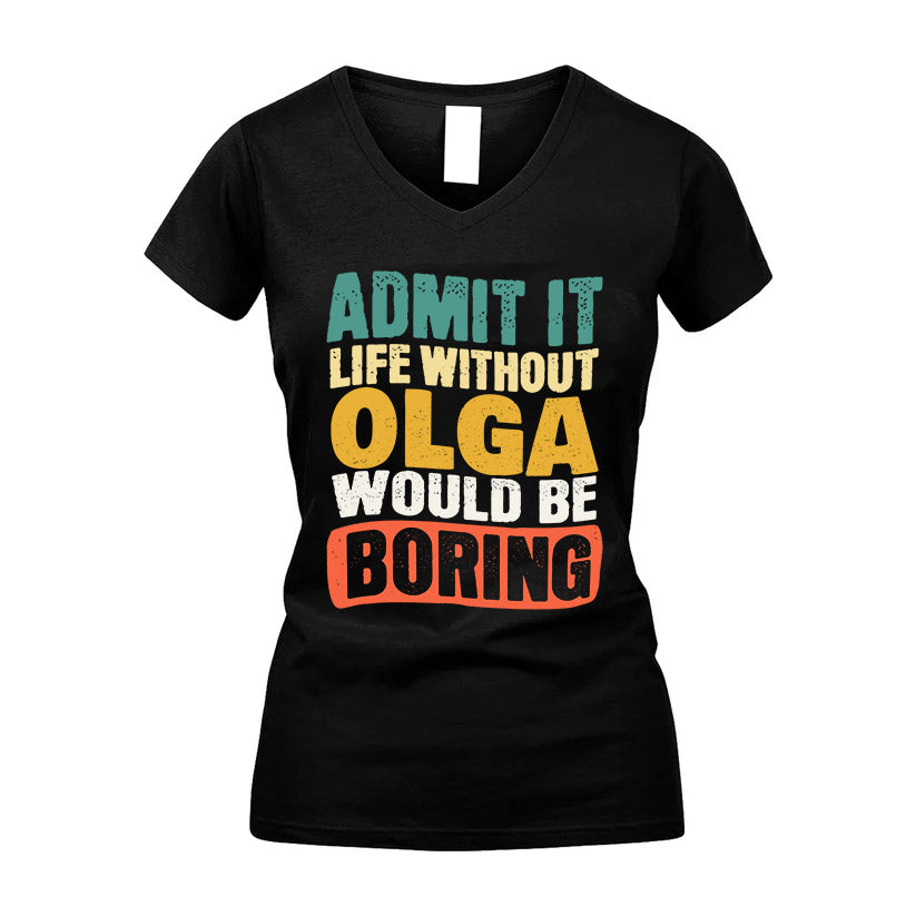 OLGA HH88-K2-106–Personalized Funny Quote Apparel “Life Without NAME Would Be Boring”