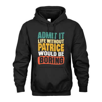 PATRICE  HH88-K2-106–Personalized Funny Quote Apparel “Life Without NAME Would Be Boring”