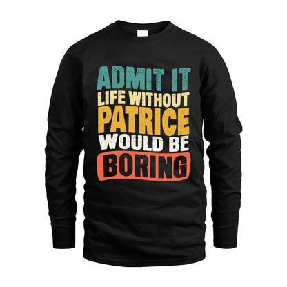 PATRICE  HH88-K2-106–Personalized Funny Quote Apparel “Life Without NAME Would Be Boring”