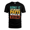 PATTI  HH88-K2-106–Personalized Funny Quote Apparel “Life Without NAME Would Be Boring”