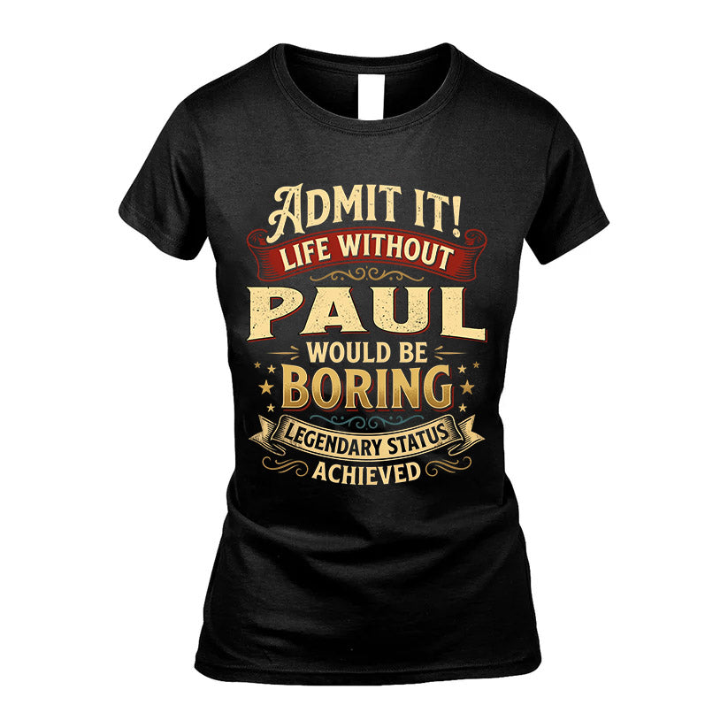 PAUL L02-TT36 Personalized Funny Quote Apparel