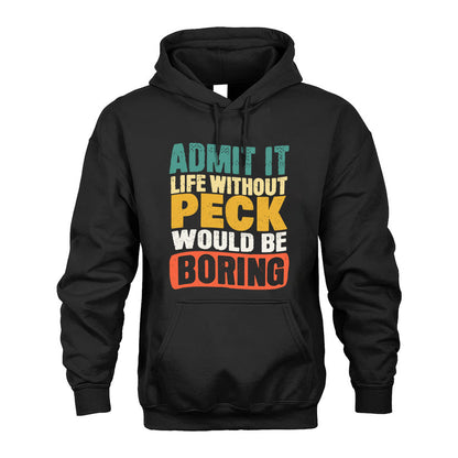 PECK HH88-K2-106–Personalized Funny Quote Apparel “Life Without NAME Would Be Boring”