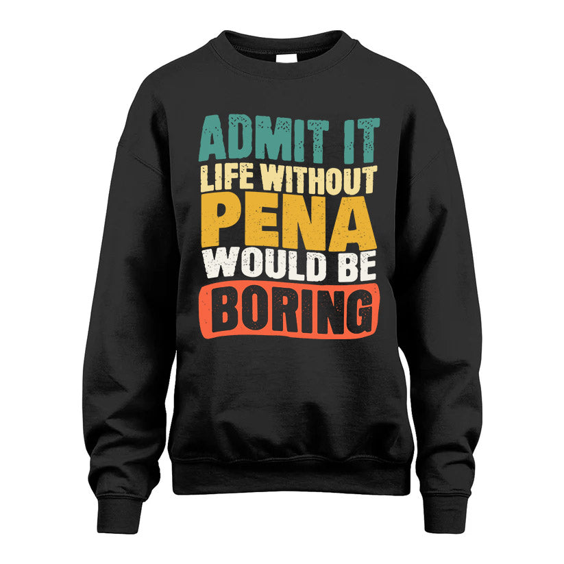 PENA HH88-K2-106–Personalized Funny Quote Apparel “Life Without NAME Would Be Boring”