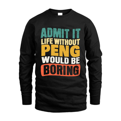 PENG HH88-K2-106–Personalized Funny Quote Apparel “Life Without NAME Would Be Boring”