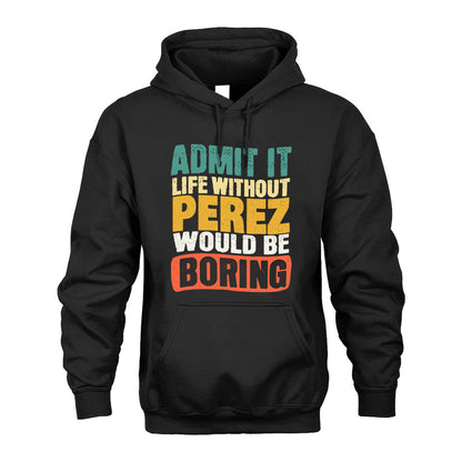 PEREZ HH88-K2-106–Personalized Funny Quote Apparel “Life Without NAME Would Be Boring”