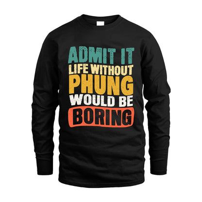 PHUNG HH88-K2-106–Personalized Funny Quote Apparel “Life Without NAME Would Be Boring”