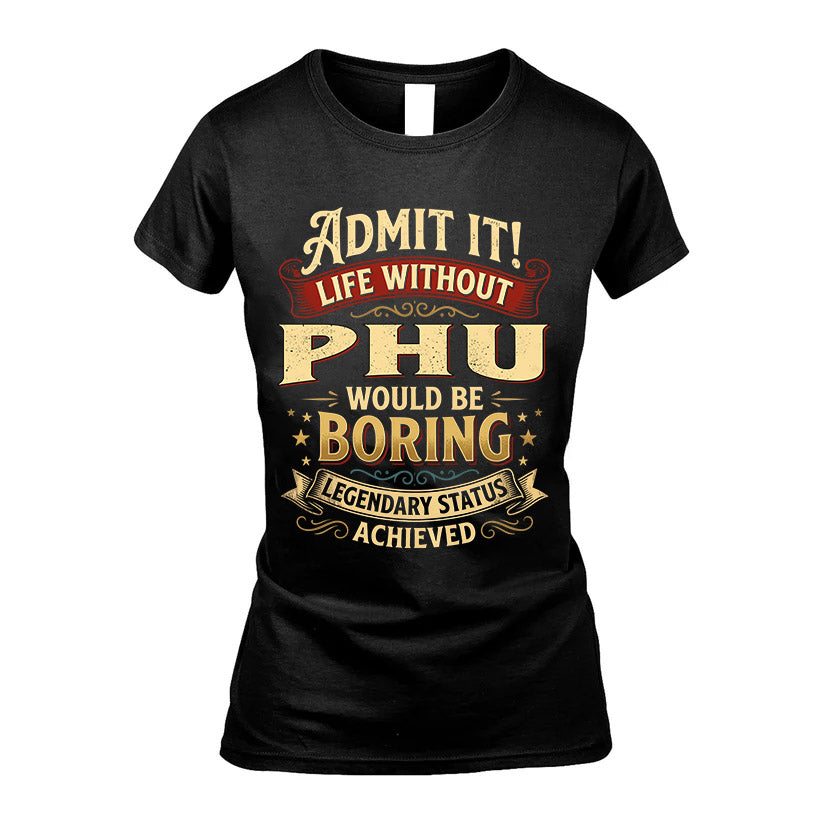 PHU L02-TT36 Personalized Funny Quote Apparel