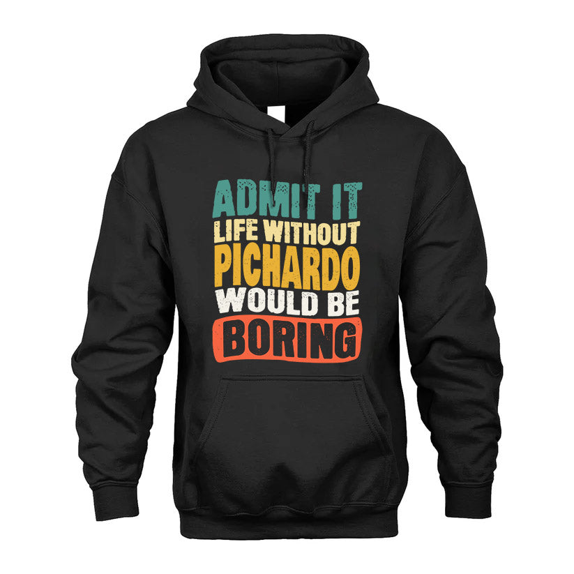 PICHARDO  HH88-K2-106–Personalized Funny Quote Apparel “Life Without NAME Would Be Boring”