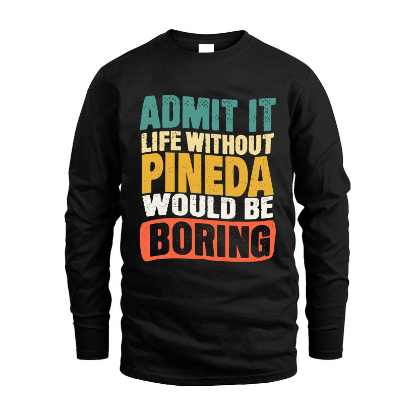 PINEDA  HH88-K2-106–Personalized Funny Quote Apparel “Life Without NAME Would Be Boring”