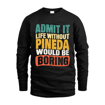PINEDA  HH88-K2-106–Personalized Funny Quote Apparel “Life Without NAME Would Be Boring”