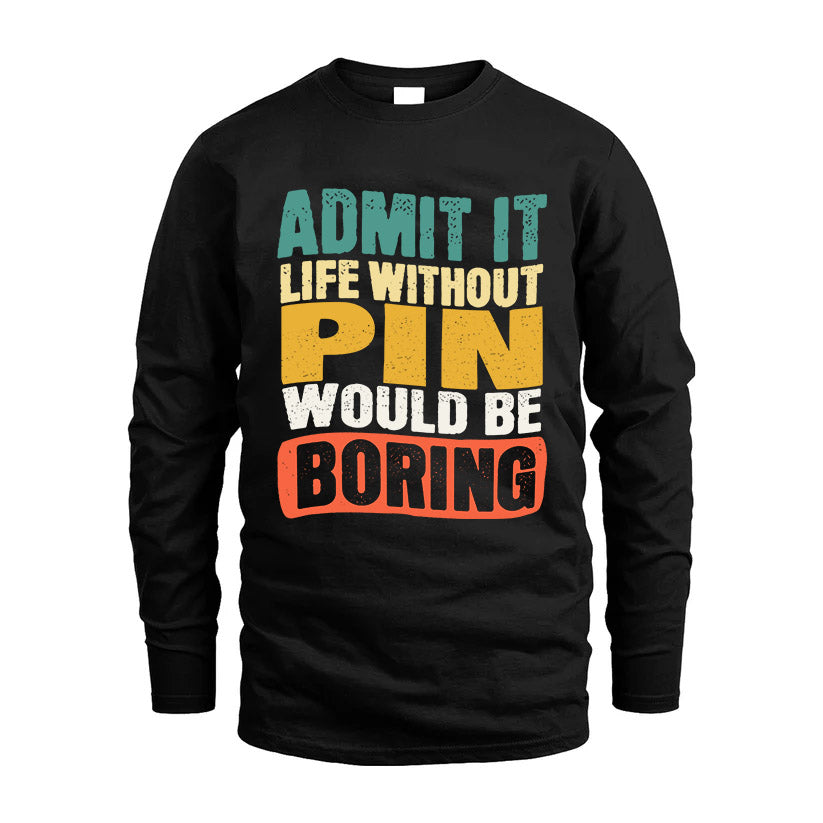 PIN HH88-K2-106–Personalized Funny Quote Apparel “Life Without NAME Would Be Boring”