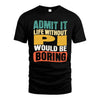 PI  HH88-K2-106–Personalized Funny Quote Apparel “Life Without NAME Would Be Boring”