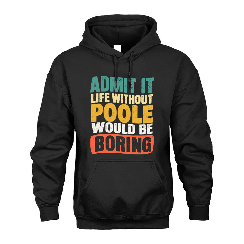 POOLE  HH88-K2-106–Personalized Funny Quote Apparel “Life Without NAME Would Be Boring”