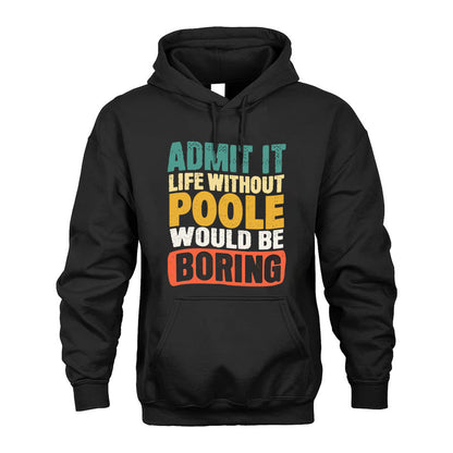 POOLE  HH88-K2-106–Personalized Funny Quote Apparel “Life Without NAME Would Be Boring”