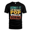 POP HH88-K2-106–Personalized Funny Quote Apparel “Life Without NAME Would Be Boring”
