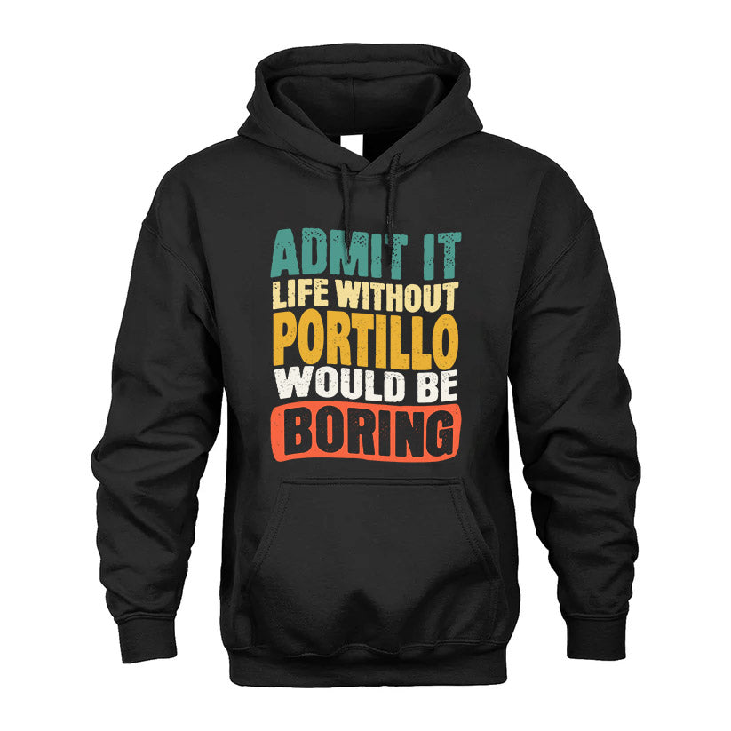 PORTILLO  HH88-K2-106–Personalized Funny Quote Apparel “Life Without NAME Would Be Boring”