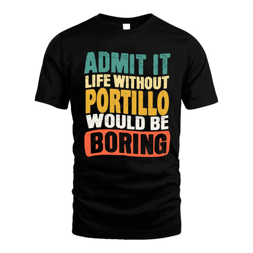PORTILLO  HH88-K2-106–Personalized Funny Quote Apparel “Life Without NAME Would Be Boring”