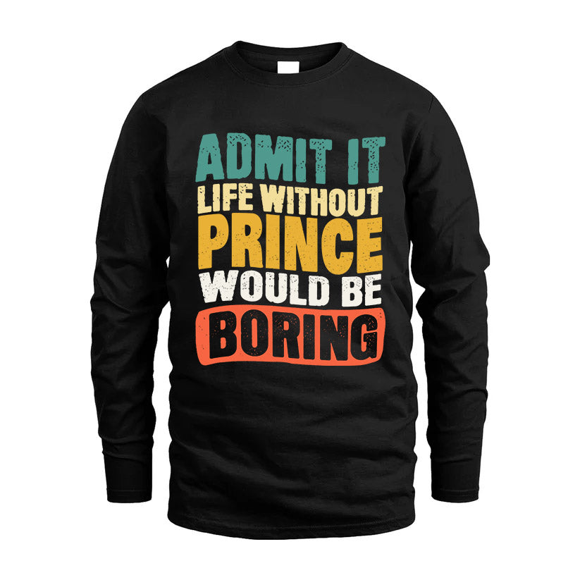 PRINCE HH88-K2-106–Personalized Funny Quote Apparel “Life Without NAME Would Be Boring”