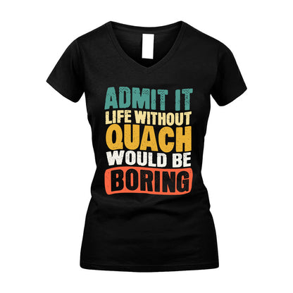 QUACH  HH88-K2-106–Personalized Funny Quote Apparel “Life Without NAME Would Be Boring”