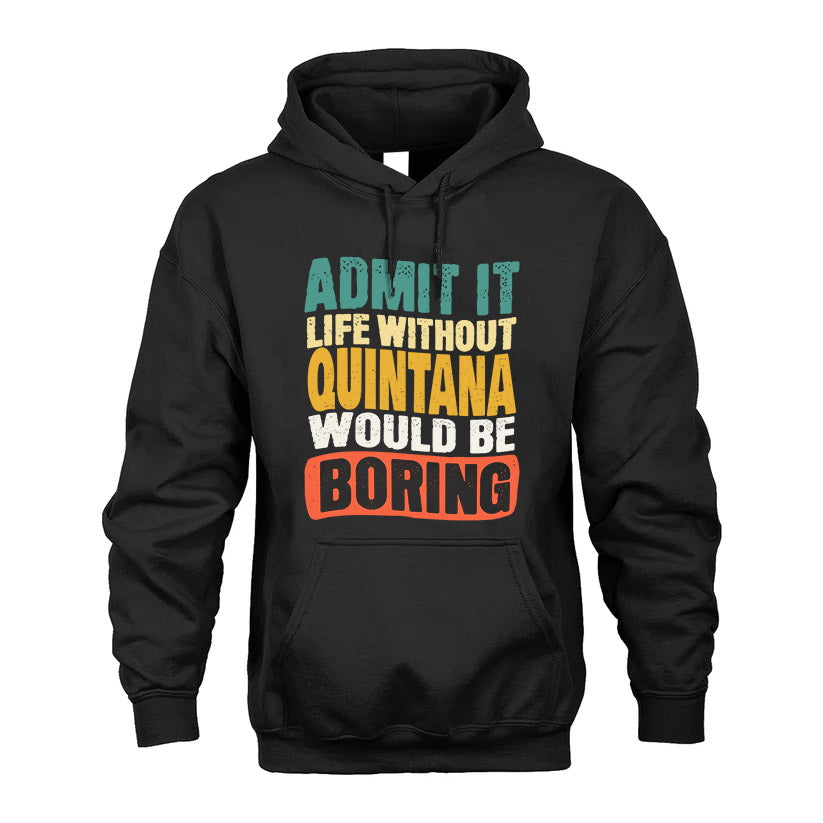 QUINTANA  HH88-K2-106–Personalized Funny Quote Apparel “Life Without NAME Would Be Boring”