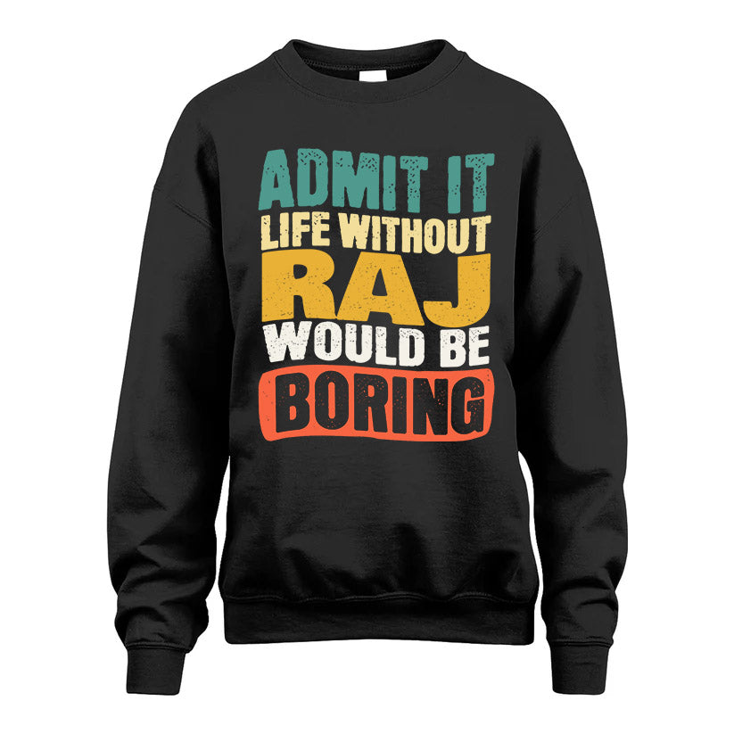 RAJ  HH88-K2-106–Personalized Funny Quote Apparel “Life Without NAME Would Be Boring”