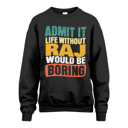 RAJ  HH88-K2-106–Personalized Funny Quote Apparel “Life Without NAME Would Be Boring”