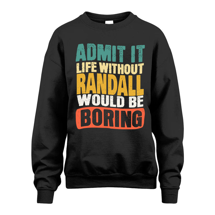 RANDALL HH88-K2-106–Personalized Funny Quote Apparel “Life Without NAME Would Be Boring”