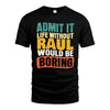 RAUL HH88-K2-106–Personalized Funny Quote Apparel “Life Without NAME Would Be Boring”