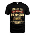 RAYMOND L02-TT36 Personalized Funny Quote Apparel
